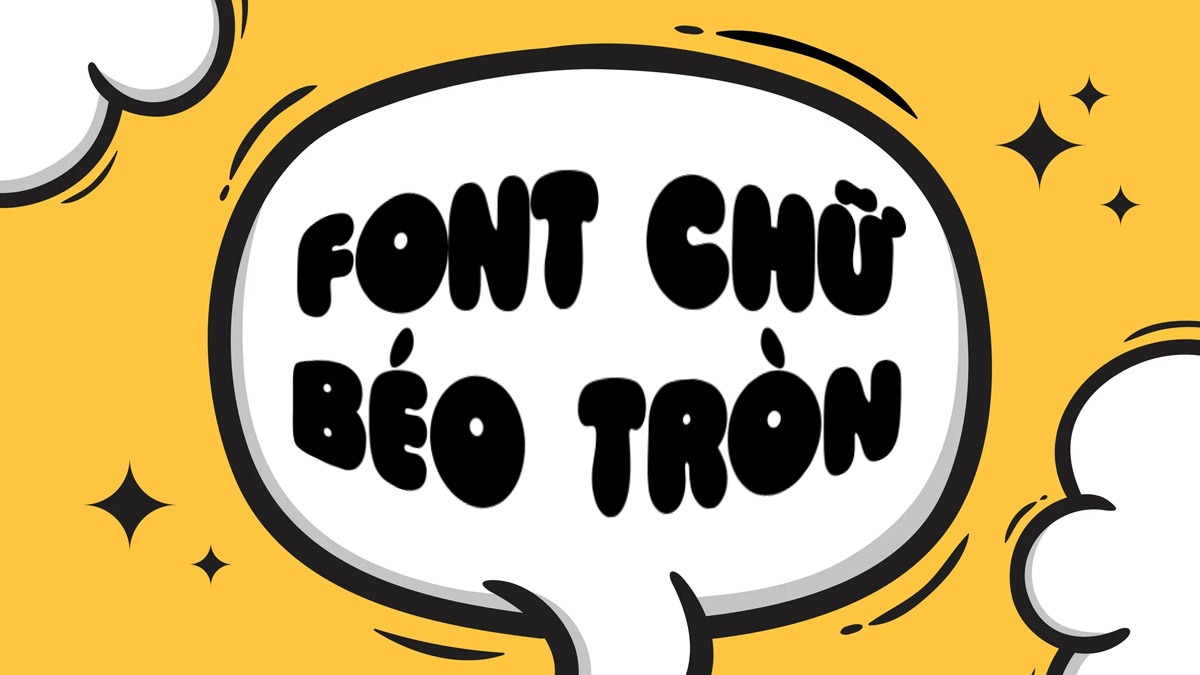 [Tải Xuống] Bộ sưu tập font chữ béo tròn Việt Hóa Đẹp Nhất 2025